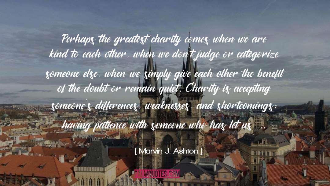 Marvin J. Ashton Quotes: Perhaps the greatest charity comes