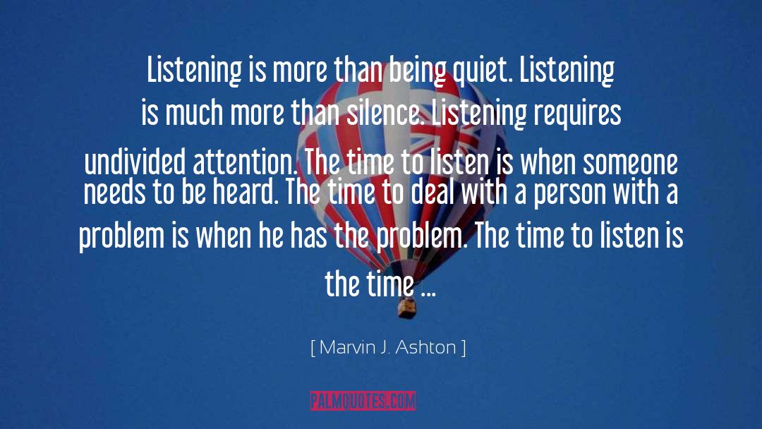 Marvin J. Ashton Quotes: Listening is more than being