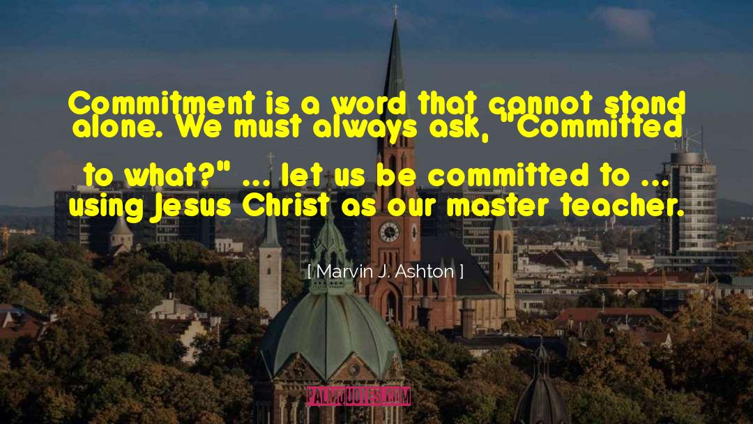 Marvin J. Ashton Quotes: Commitment is a word that