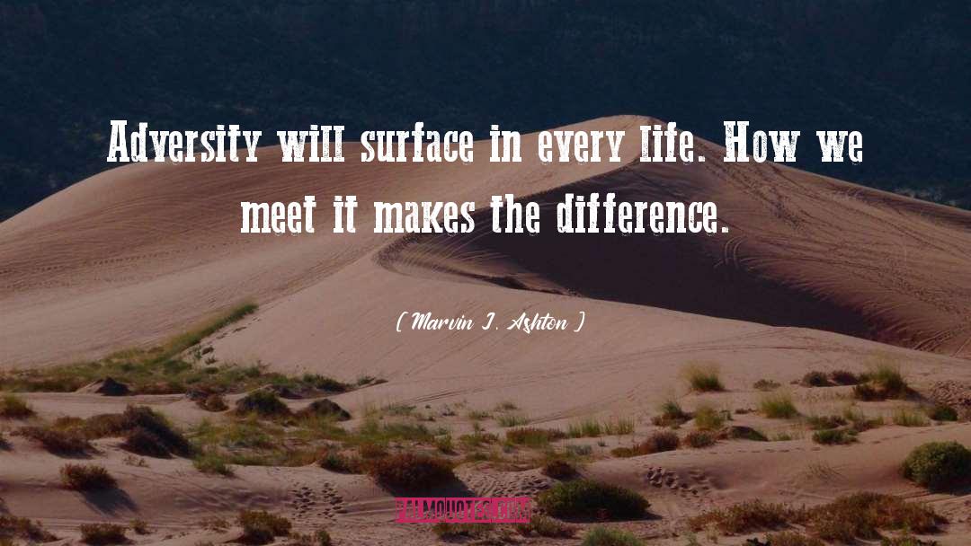 Marvin J. Ashton Quotes: Adversity will surface in every