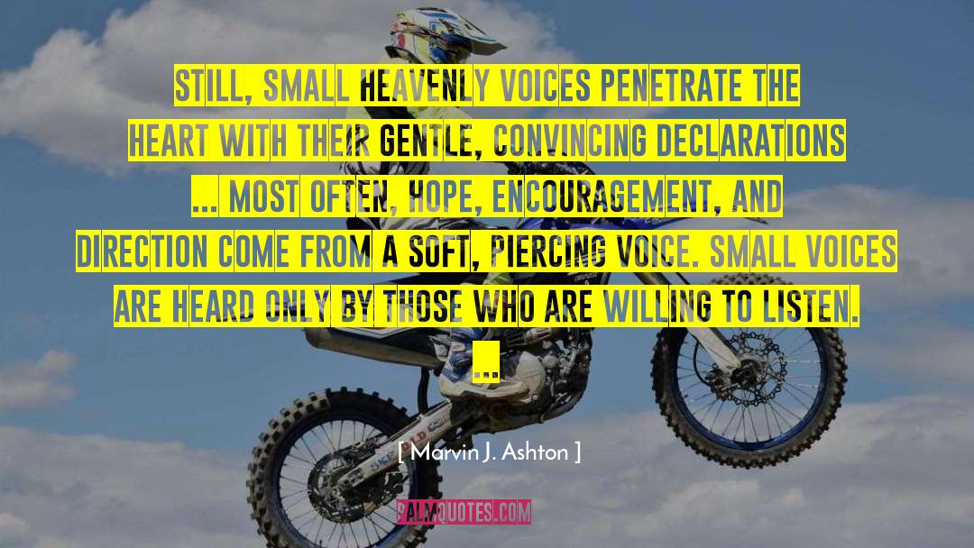 Marvin J. Ashton Quotes: Still, small heavenly voices penetrate