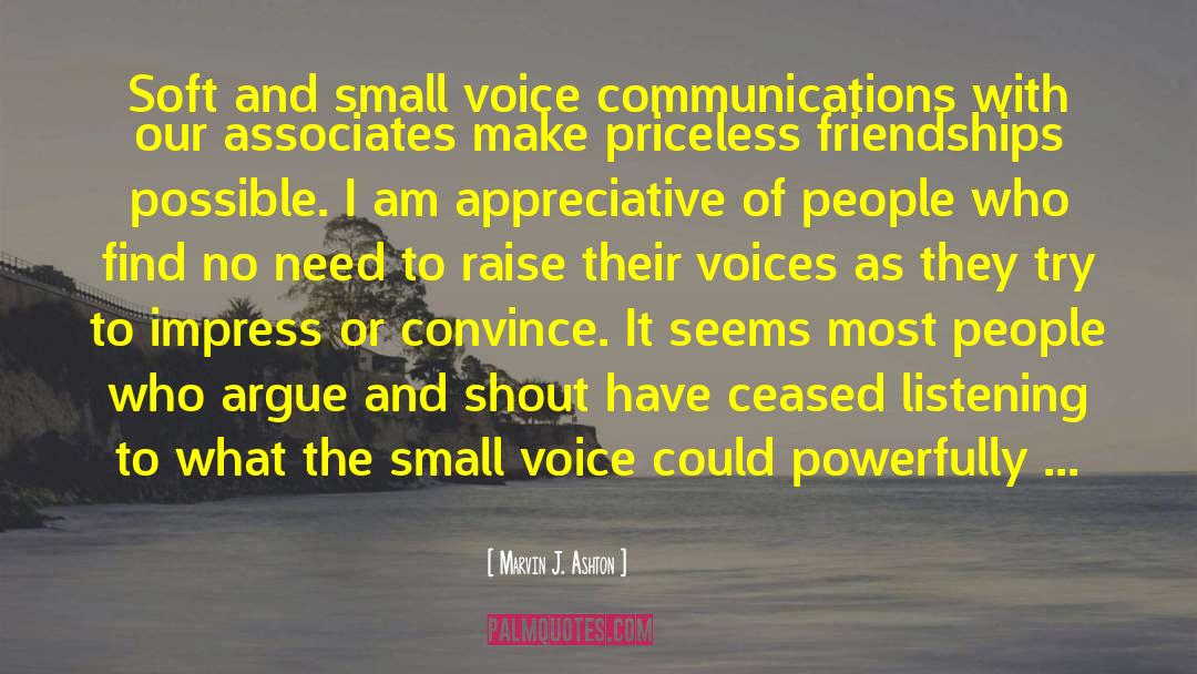 Marvin J. Ashton Quotes: Soft and small voice communications