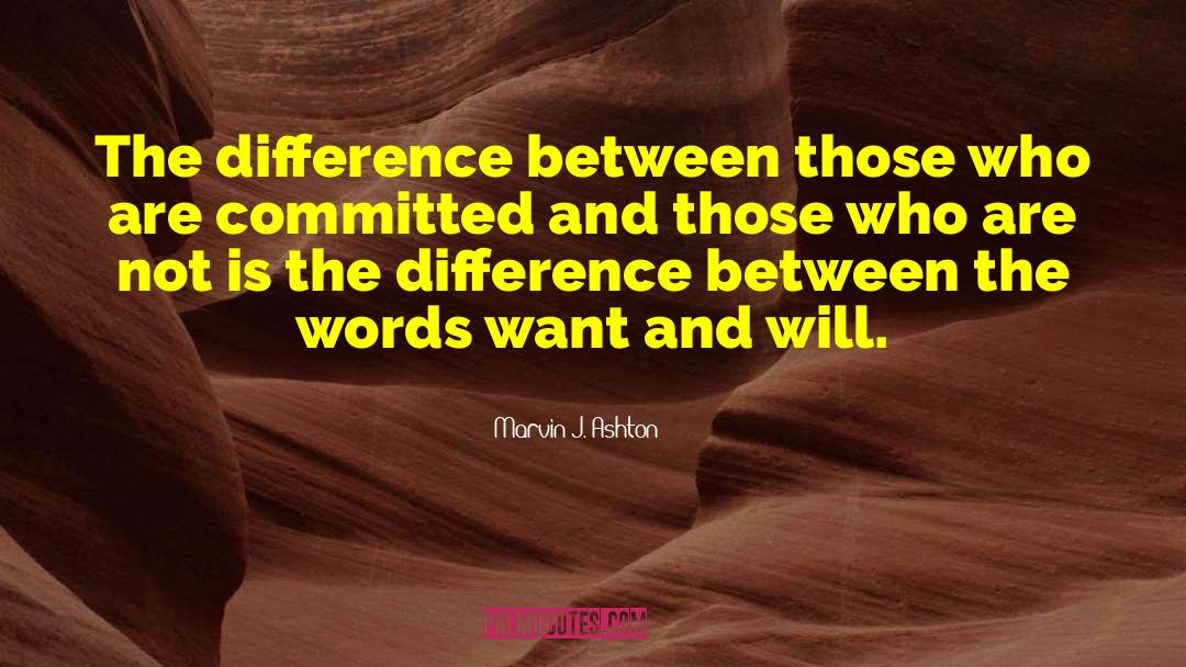 Marvin J. Ashton Quotes: The difference between those who