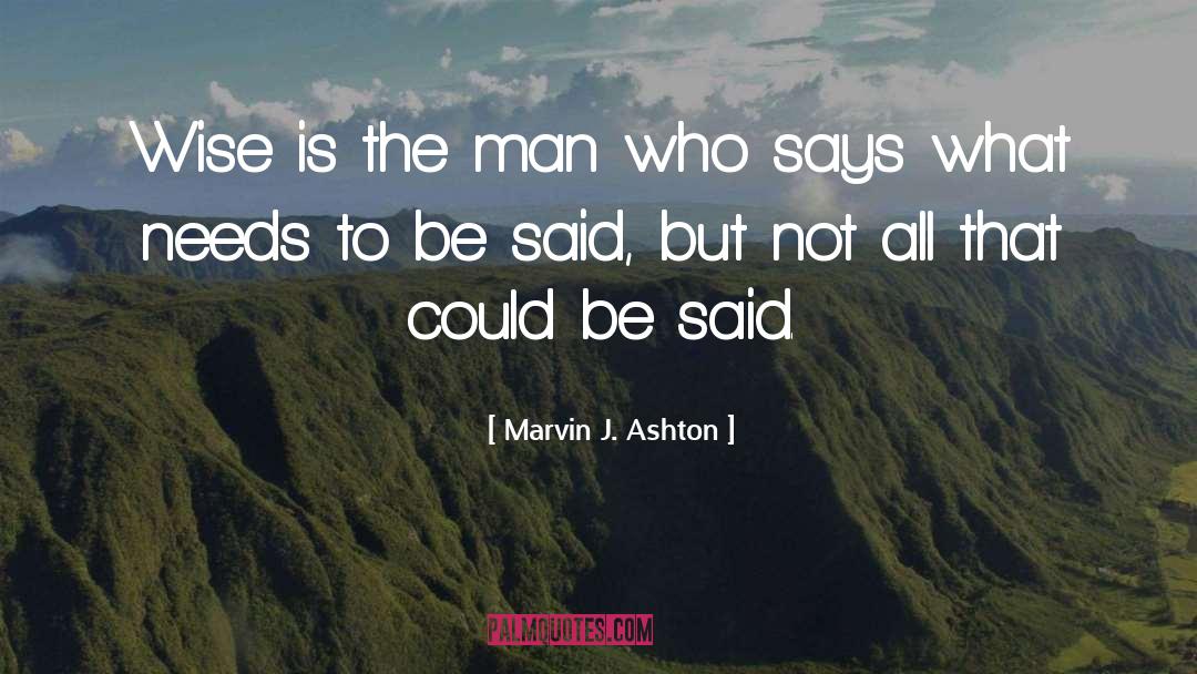 Marvin J. Ashton Quotes: Wise is the man who