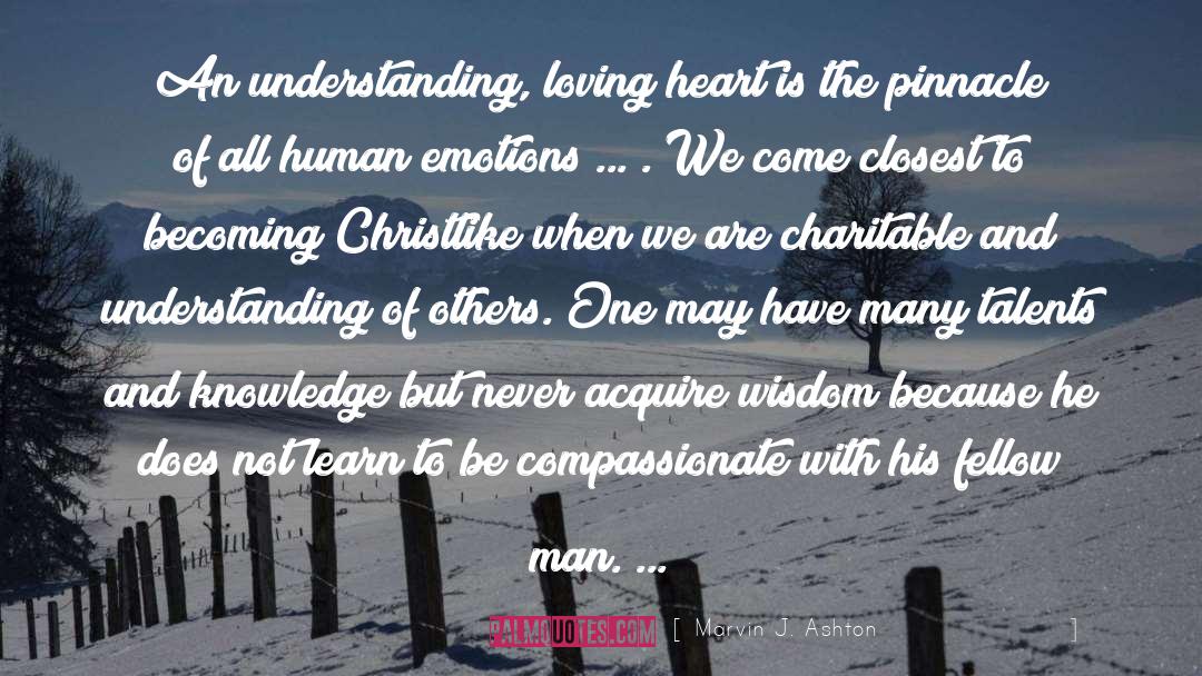 Marvin J. Ashton Quotes: An understanding, loving heart is
