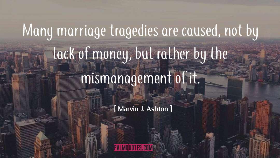 Marvin J. Ashton Quotes: Many marriage tragedies are caused,