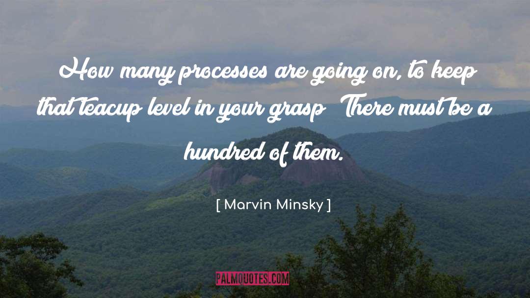 Marvin Minsky Quotes: How many processes are going