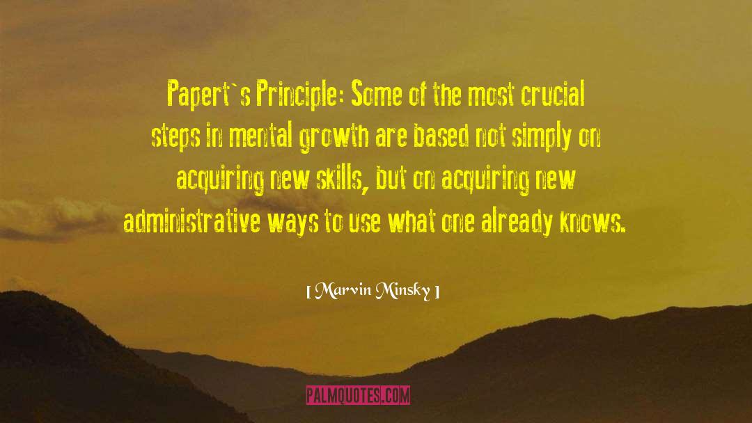 Marvin Minsky Quotes: Papert's Principle: Some of the