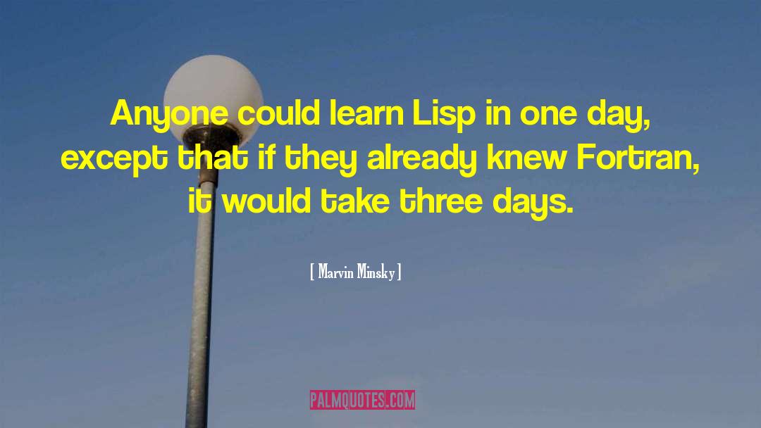 Marvin Minsky Quotes: Anyone could learn Lisp in
