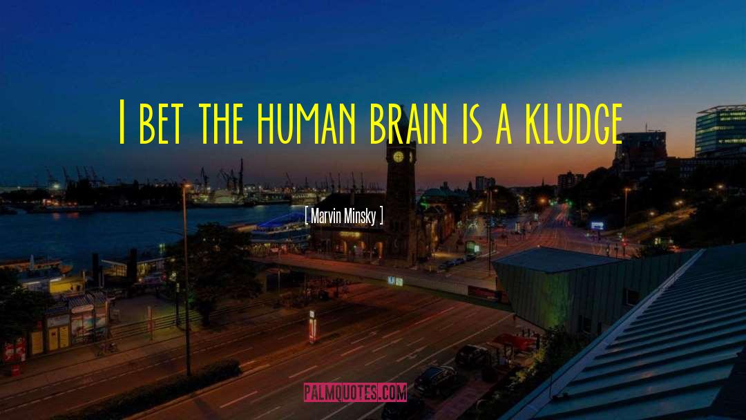 Marvin Minsky Quotes: I bet the human brain