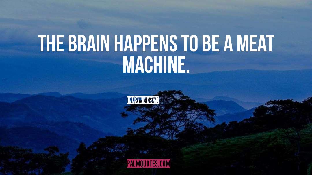 Marvin Minsky Quotes: The brain happens to be