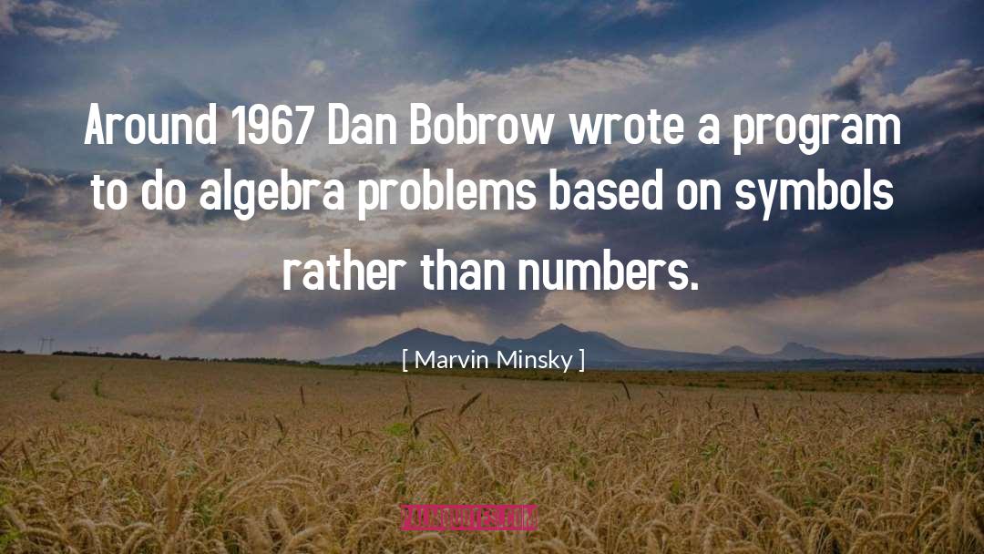 Marvin Minsky Quotes: Around 1967 Dan Bobrow wrote