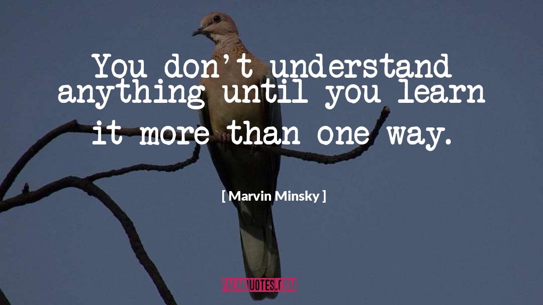 Marvin Minsky Quotes: You don't understand anything until