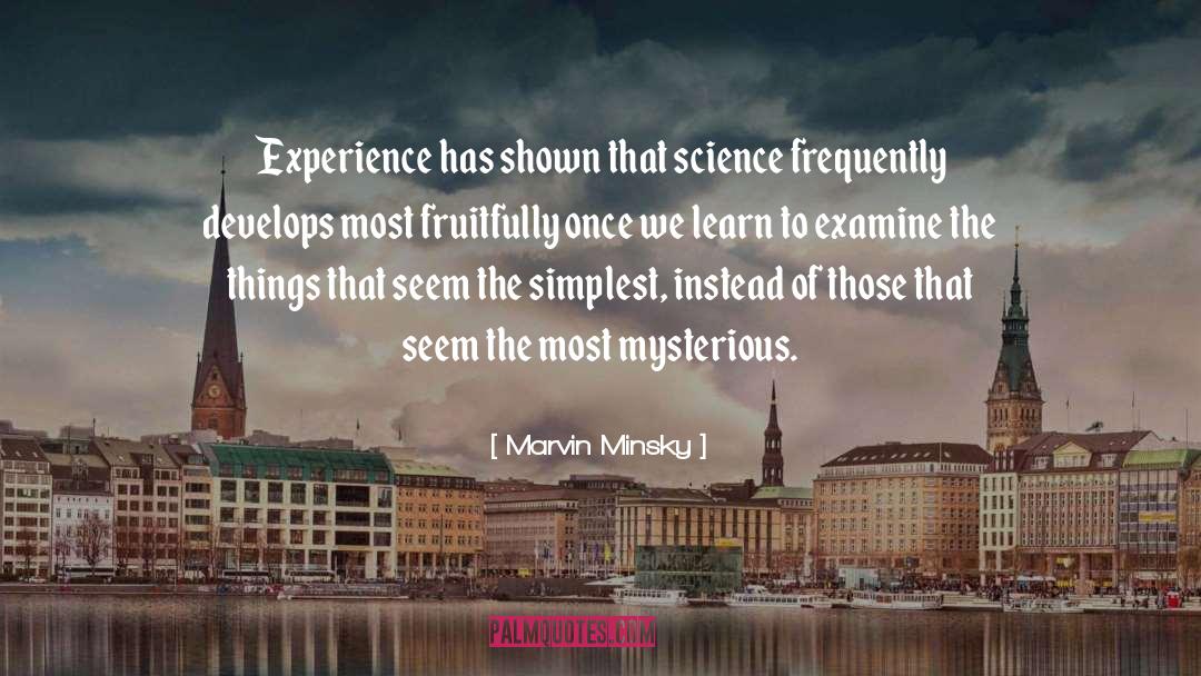 Marvin Minsky Quotes: Experience has shown that science