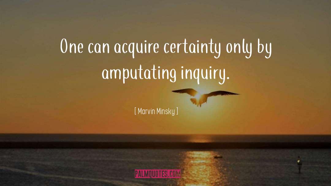 Marvin Minsky Quotes: One can acquire certainty only
