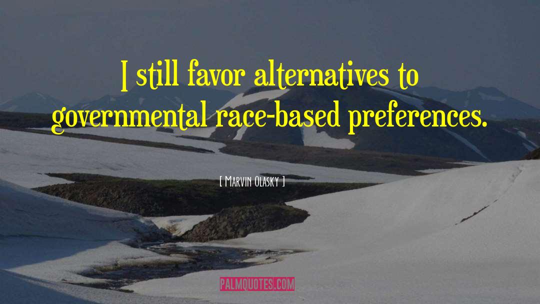 Marvin Olasky Quotes: I still favor alternatives to