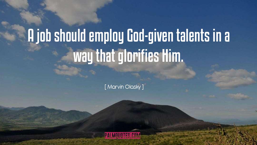 Marvin Olasky Quotes: A job should employ God-given