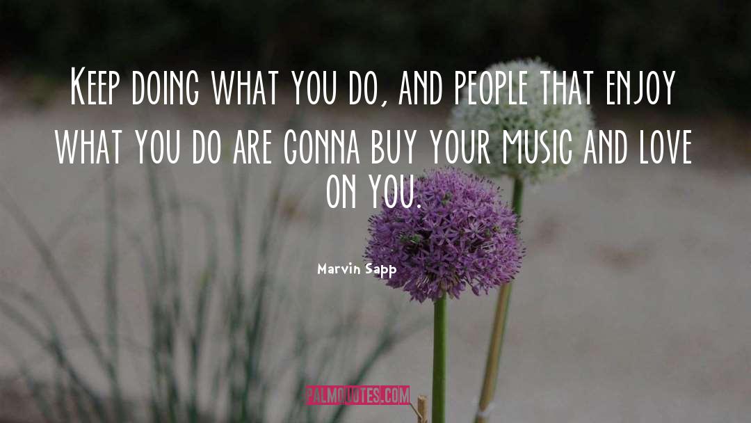 Marvin Sapp Quotes: Keep doing what you do,
