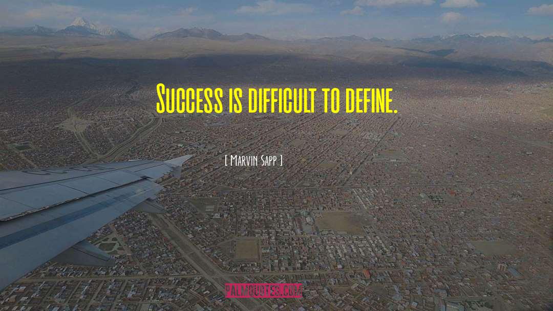 Marvin Sapp Quotes: Success is difficult to define.