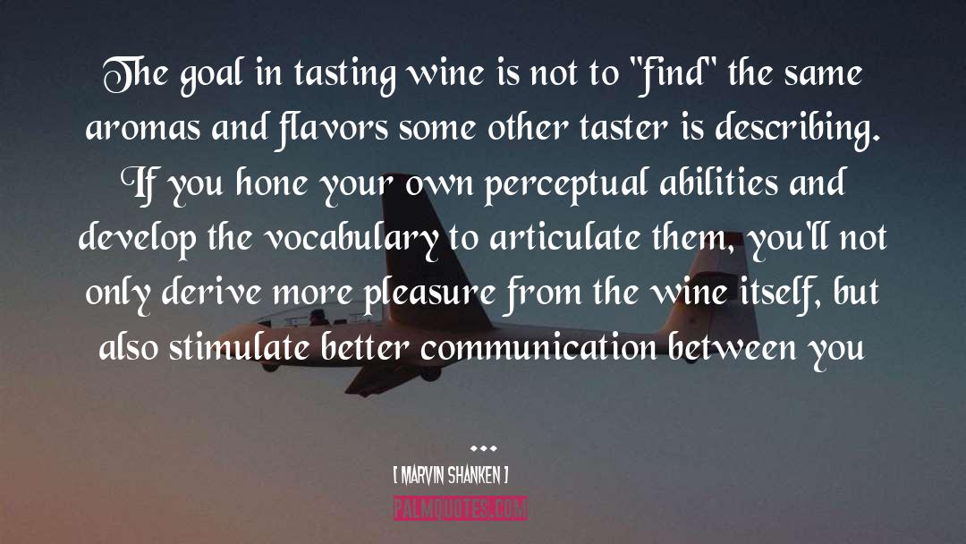 Marvin Shanken Quotes: The goal in tasting wine