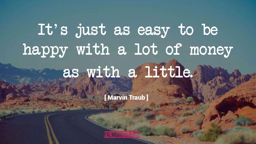 Marvin Traub Quotes: It's just as easy to