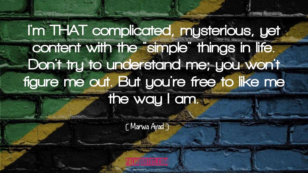Marwa Ayad Quotes: I'm THAT complicated, mysterious, yet