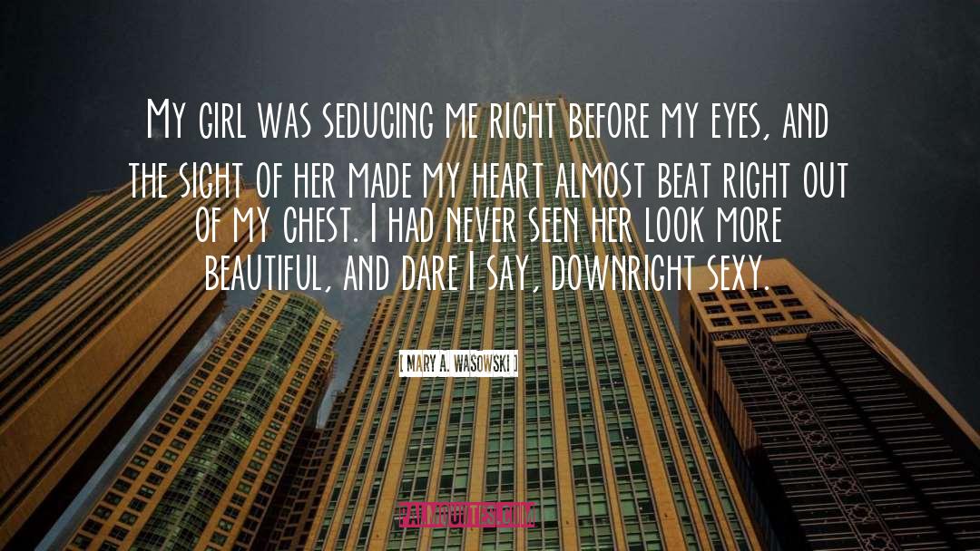 Mary A. Wasowski Quotes: My girl was seducing me