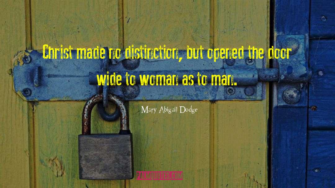 Mary Abigail Dodge Quotes: Christ made no distinction, but