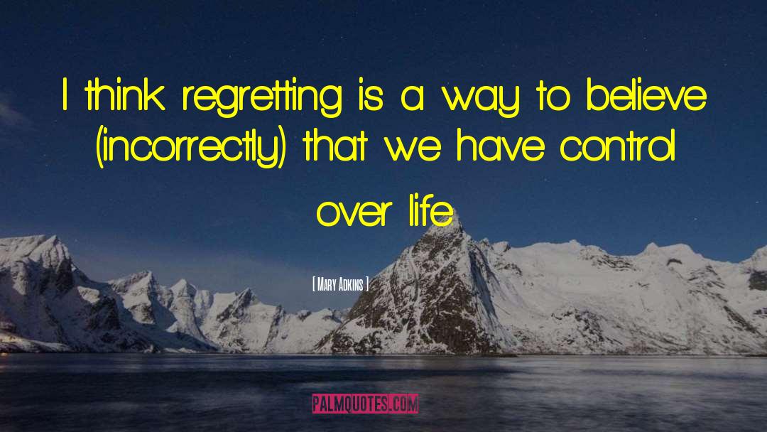Mary Adkins Quotes: I think regretting is a