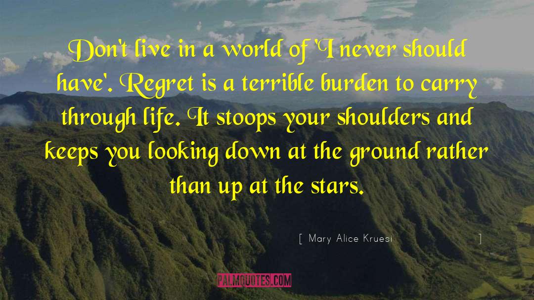 Mary Alice Kruesi Quotes: Don't live in a world