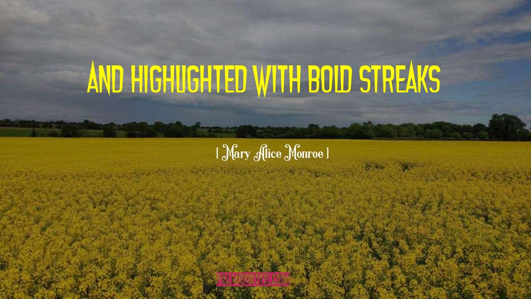 Mary Alice Monroe Quotes: And highlighted with bold streaks