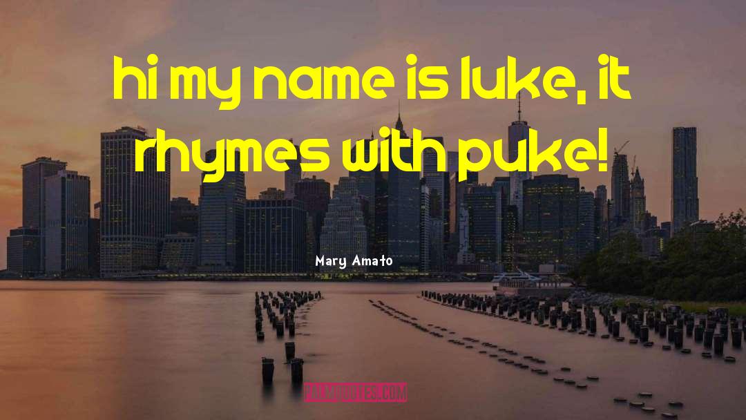 Mary Amato Quotes: hi my name is luke,