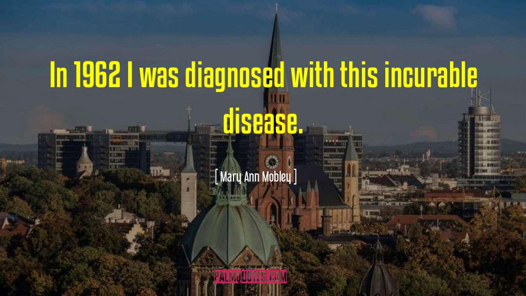Mary Ann Mobley Quotes: In 1962 I was diagnosed