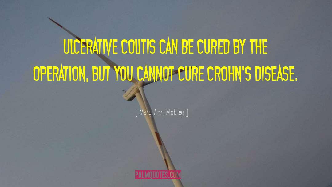 Mary Ann Mobley Quotes: Ulcerative colitis can be cured