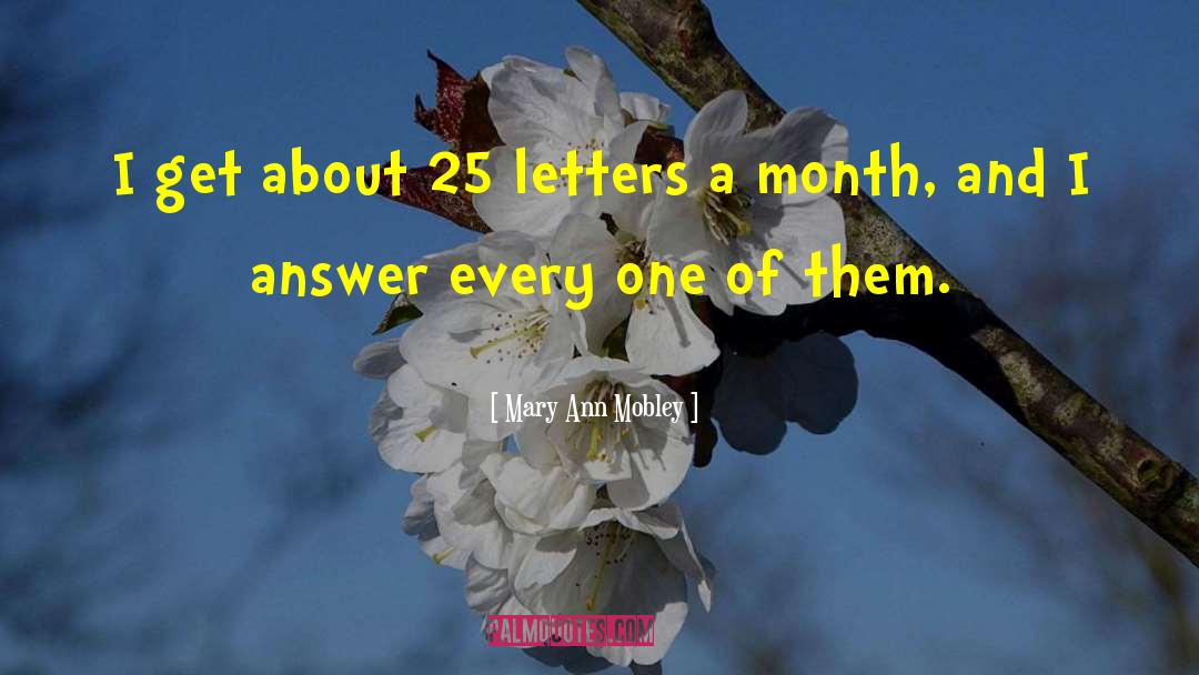 Mary Ann Mobley Quotes: I get about 25 letters