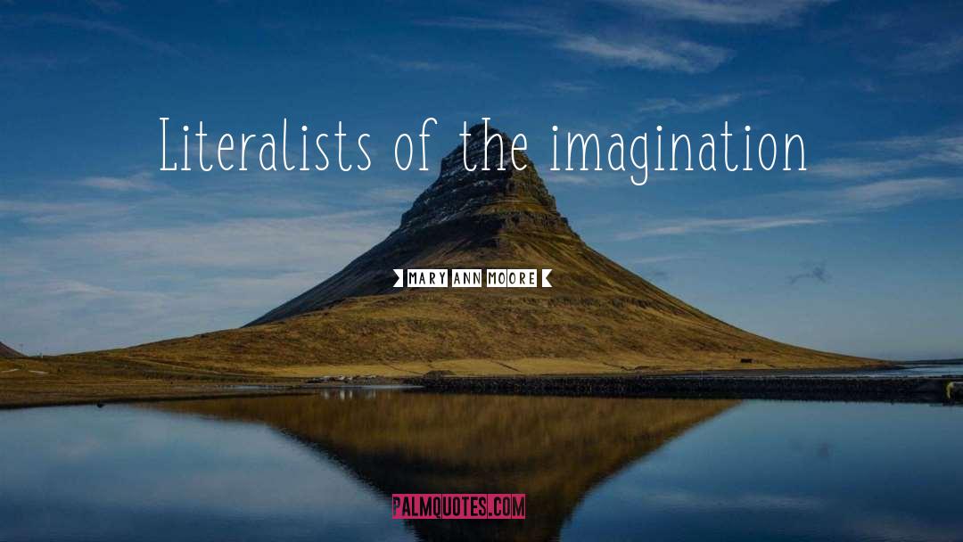 Mary Ann Moore Quotes: Literalists of the imagination