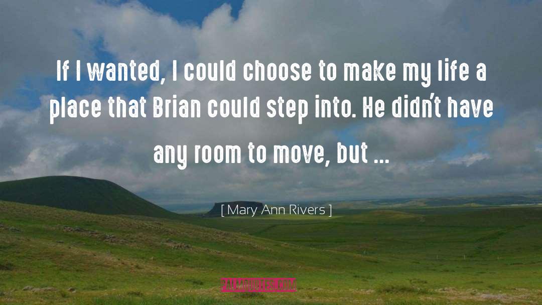 Mary Ann Rivers Quotes: If I wanted, I could