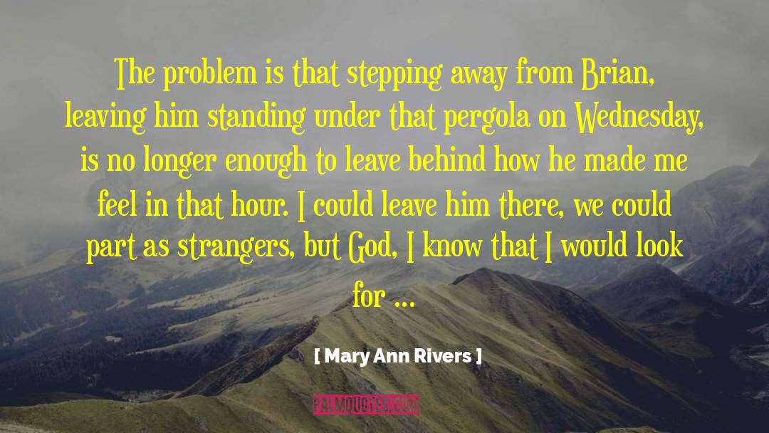 Mary Ann Rivers Quotes: The problem is that stepping