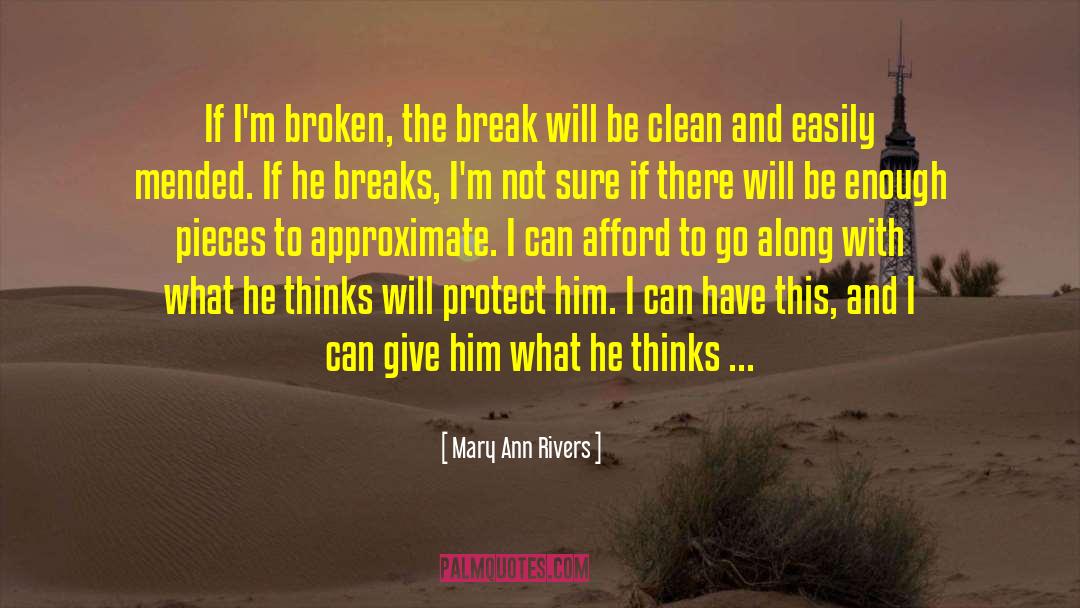 Mary Ann Rivers Quotes: If I'm broken, the break