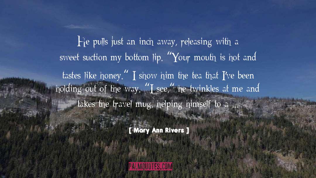 Mary Ann Rivers Quotes: He pulls just an inch
