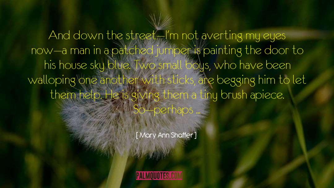 Mary Ann Shaffer Quotes: And down the street―I'm not