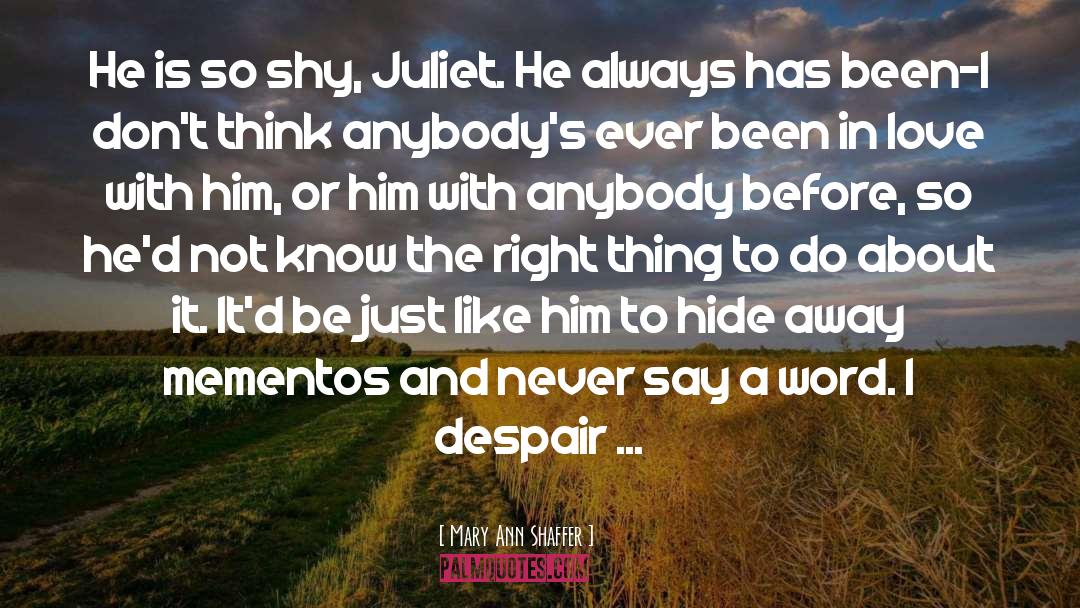 Mary Ann Shaffer Quotes: He is so shy, Juliet.