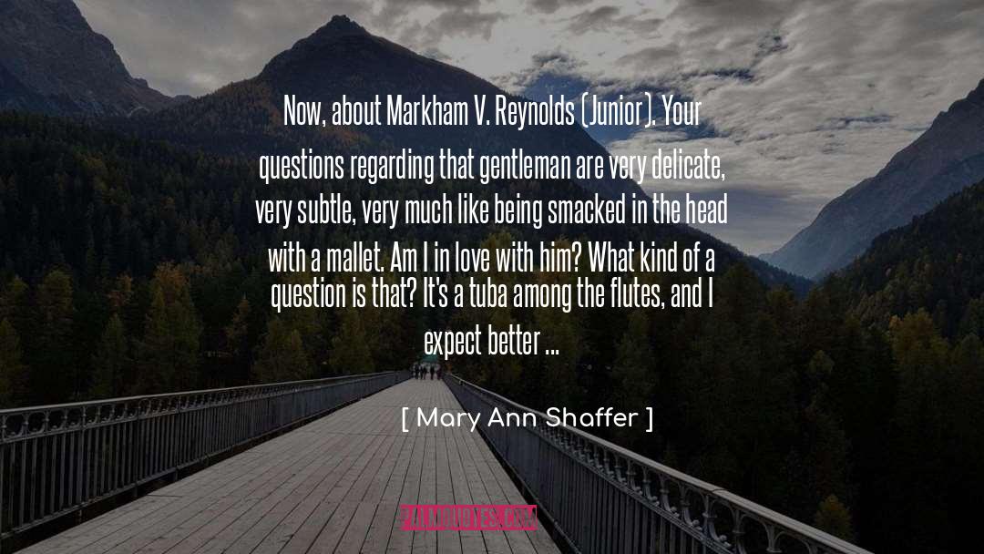 Mary Ann Shaffer Quotes: Now, about Markham V. Reynolds