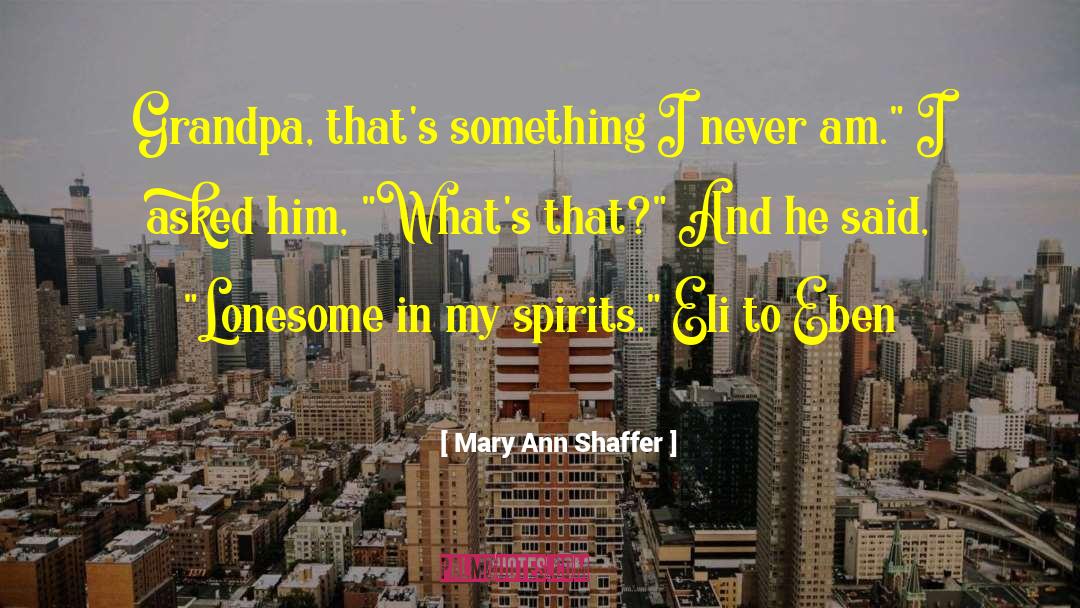 Mary Ann Shaffer Quotes: Grandpa, that's something I never