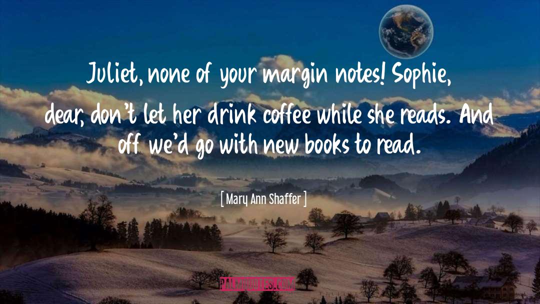 Mary Ann Shaffer Quotes: Juliet, none of your margin