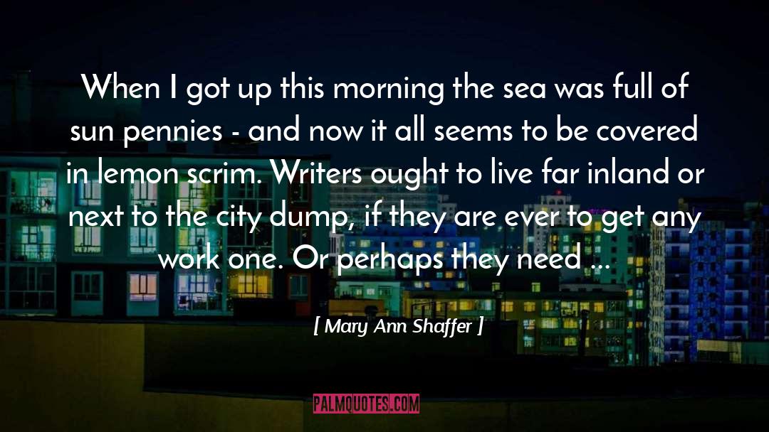 Mary Ann Shaffer Quotes: When I got up this