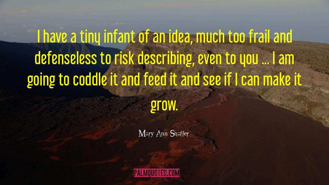 Mary Ann Shaffer Quotes: I have a tiny infant