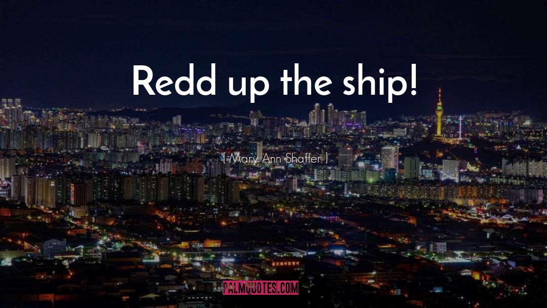 Mary Ann Shaffer Quotes: Redd up the ship!