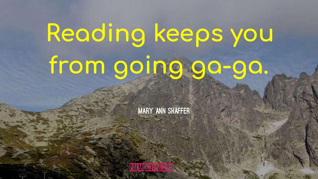 Mary Ann Shaffer Quotes: Reading keeps you from going