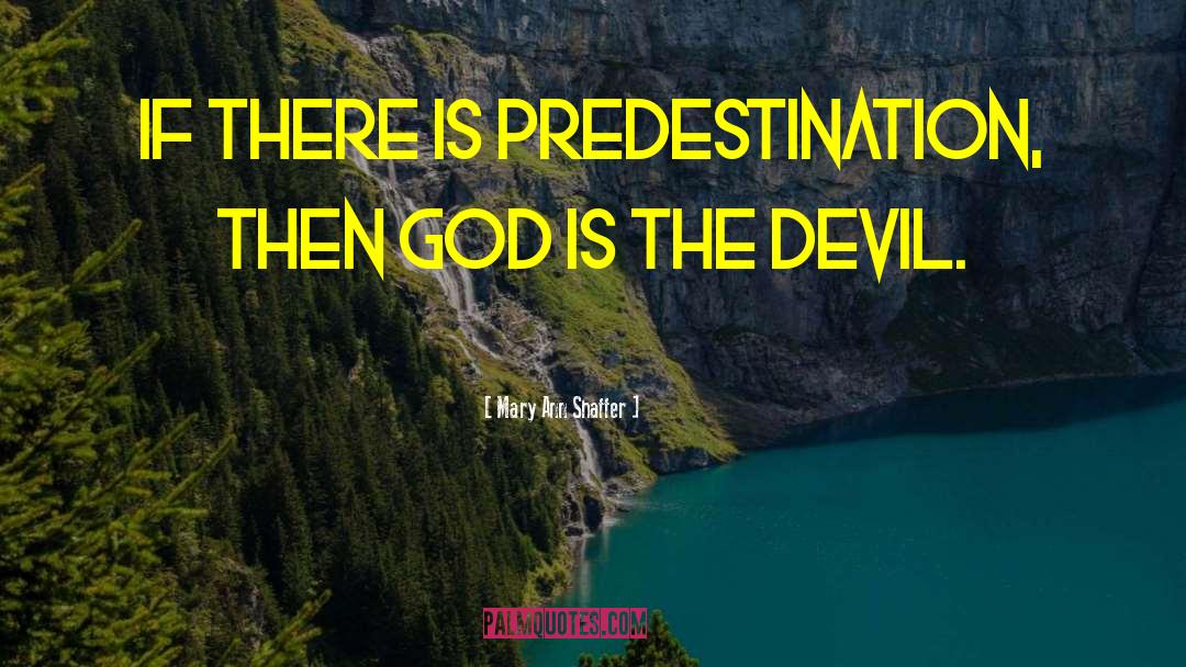 Mary Ann Shaffer Quotes: If there is Predestination, then